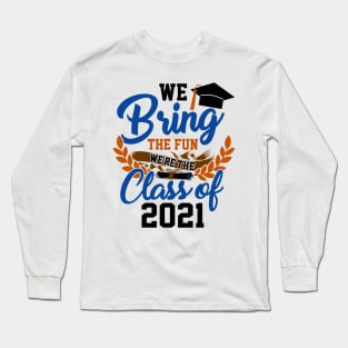 We Bring the Fun Class of 2021 Long Sleeve T-Shirt